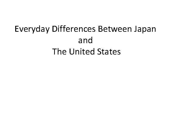 Everyday Differences Between Japan and The United States 