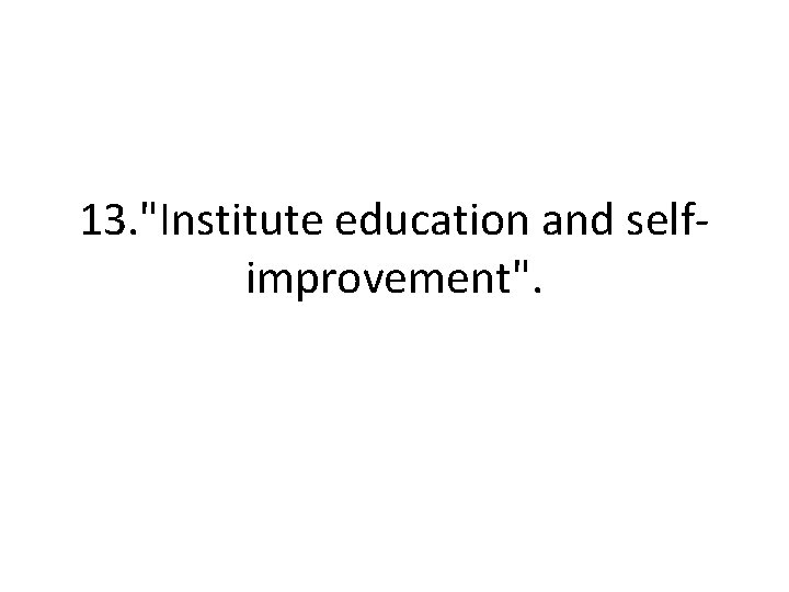 13. "Institute education and self‐ improvement". 