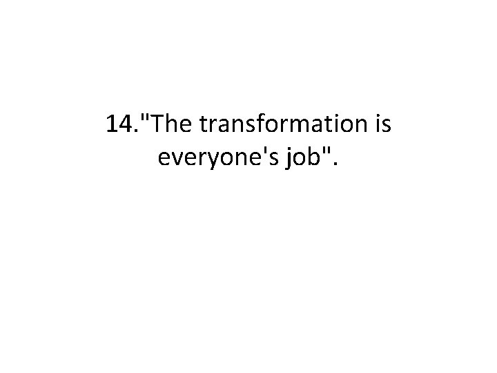 14. "The transformation is everyone's job". 