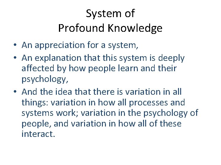 System of Profound Knowledge • An appreciation for a system, • An explanation that