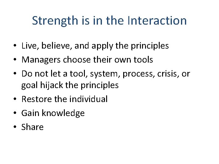 Strength is in the Interaction • Live, believe, and apply the principles • Managers