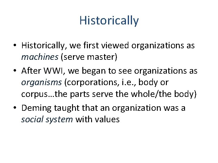 Historically • Historically, we first viewed organizations as machines (serve master) • After WWI,