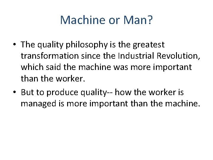 Machine or Man? • The quality philosophy is the greatest transformation since the Industrial