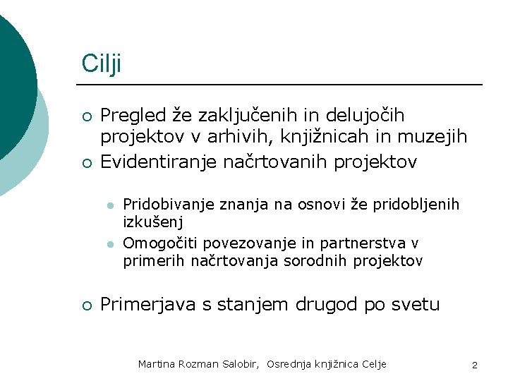 Cilji ¡ ¡ Pregled že zaključenih in delujočih projektov v arhivih, knjižnicah in muzejih