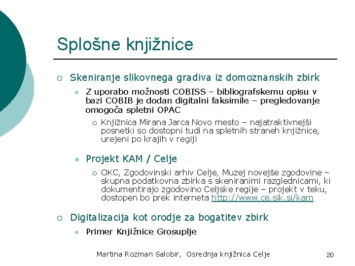 Splošne knjižnice ¡ Skeniranje slikovnega gradiva iz domoznanskih zbirk l Z uporabo možnosti COBISS