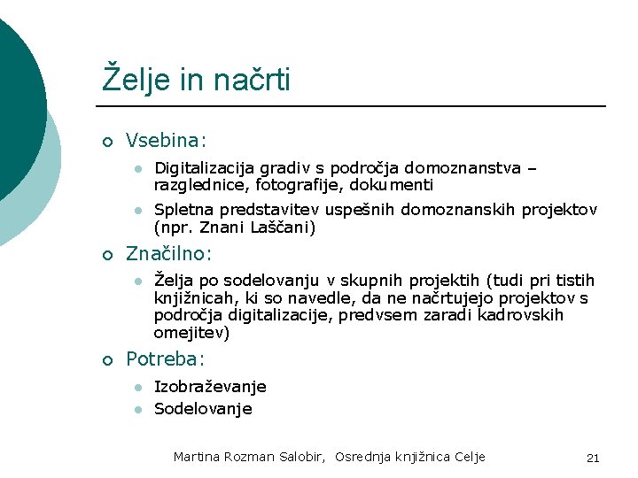 Želje in načrti ¡ ¡ Vsebina: l Digitalizacija gradiv s področja domoznanstva – razglednice,