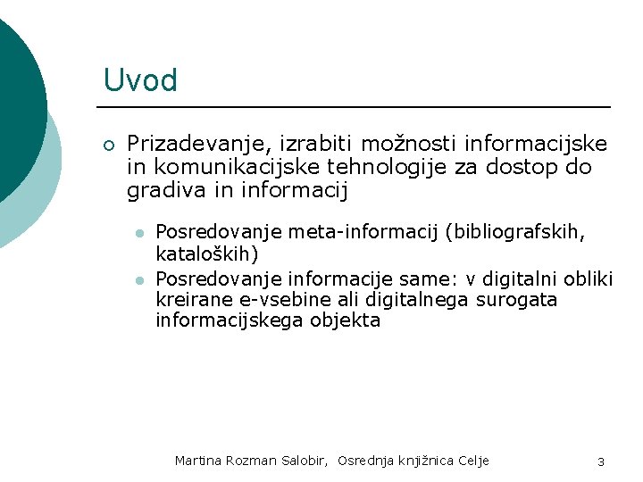 Uvod ¡ Prizadevanje, izrabiti možnosti informacijske in komunikacijske tehnologije za dostop do gradiva in