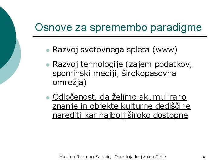 Osnove za spremembo paradigme l Razvoj svetovnega spleta (www) l Razvoj tehnologije (zajem podatkov,