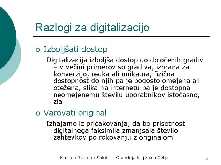 Razlogi za digitalizacijo ¡ Izboljšati dostop Digitalizacija izboljša dostop do določenih gradiv – v