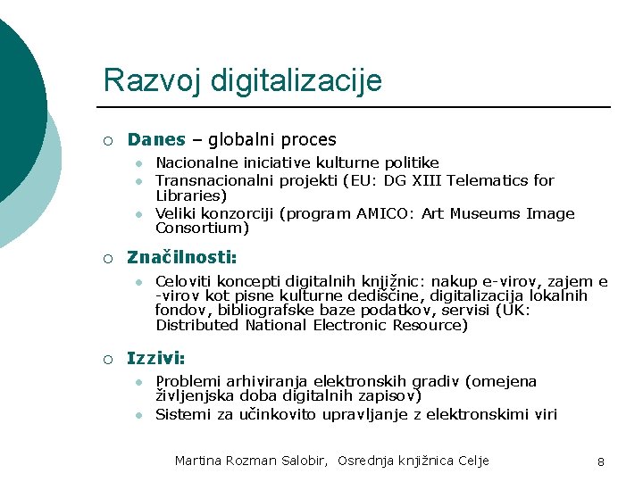 Razvoj digitalizacije ¡ Danes – globalni proces l l l ¡ Značilnosti: l ¡