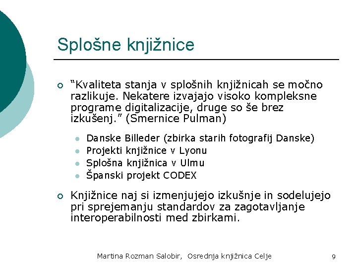 Splošne knjižnice ¡ “Kvaliteta stanja v splošnih knjižnicah se močno razlikuje. Nekatere izvajajo visoko