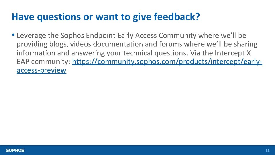 Have questions or want to give feedback? • Leverage the Sophos Endpoint Early Access Have questions or want to give feedback? • Leverage the Sophos Endpoint Early Access