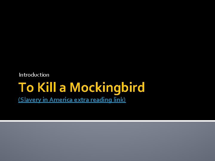 Introduction To Kill a Mockingbird (Slavery in America extra reading link) 