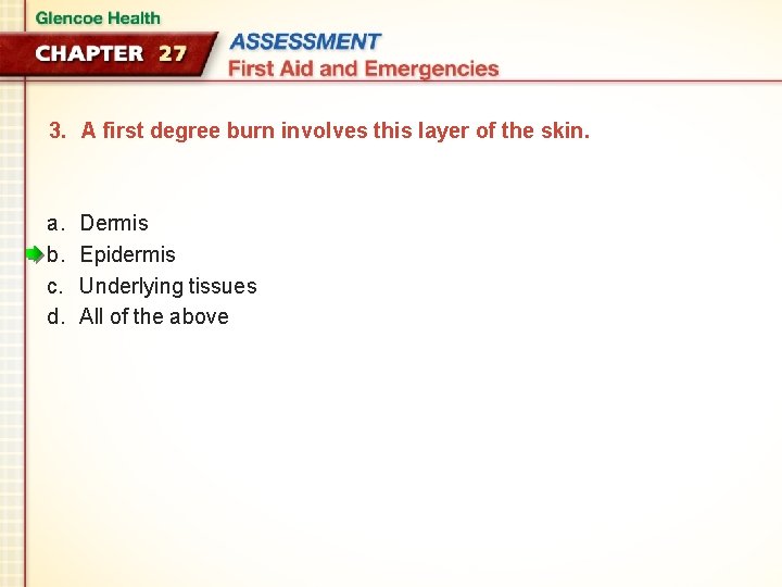 3. A first degree burn involves this layer of the skin. a. b. c.