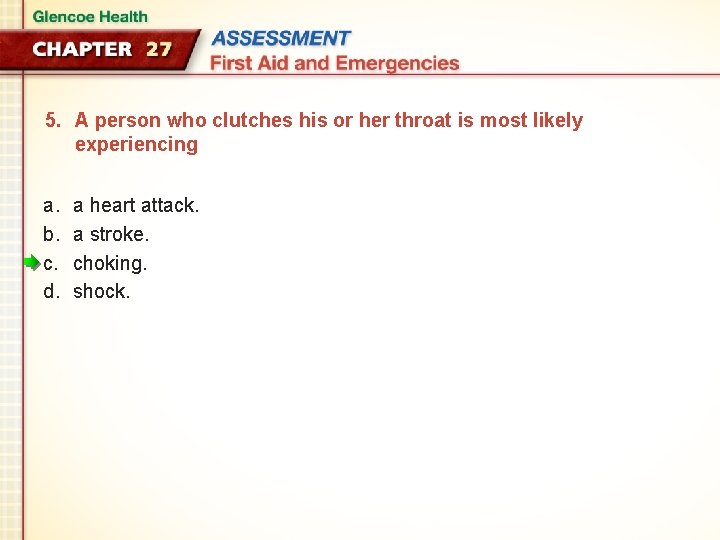 5. A person who clutches his or her throat is most likely experiencing a.