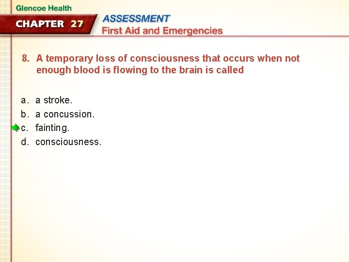 8. A temporary loss of consciousness that occurs when not enough blood is flowing