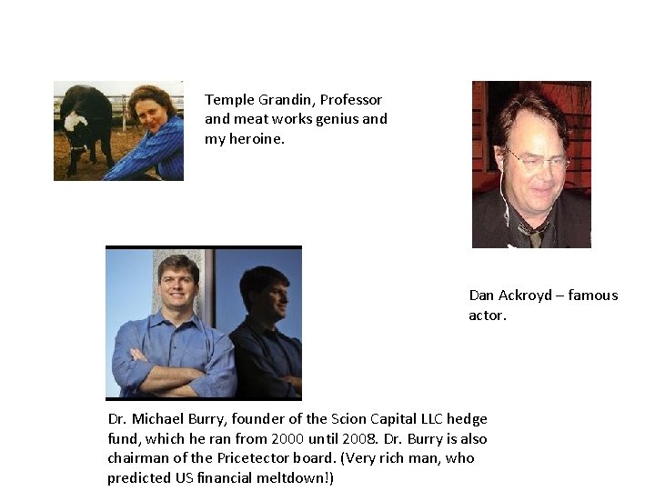 Temple Grandin, Professor and meat works genius and my heroine. Dan Ackroyd – famous