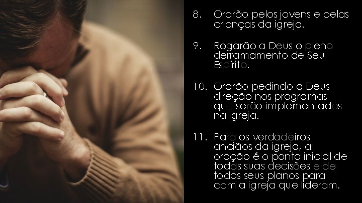 8. Orarão pelos jovens e pelas crianças da igreja. 9. Rogarão a Deus o 8. Orarão pelos jovens e pelas crianças da igreja. 9. Rogarão a Deus o