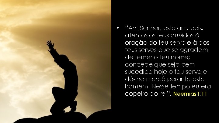 • “Ah! Senhor, estejam, pois, atentos os teus ouvidos à oração do teu • “Ah! Senhor, estejam, pois, atentos os teus ouvidos à oração do teu