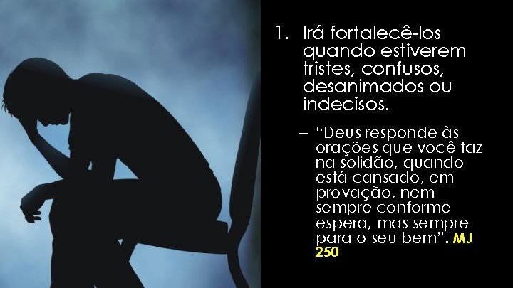 1. Irá fortalecê-los quando estiverem tristes, confusos, desanimados ou indecisos. – “Deus responde às 1. Irá fortalecê-los quando estiverem tristes, confusos, desanimados ou indecisos. – “Deus responde às