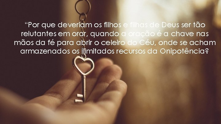 “Por que deveriam os filhos e filhas de Deus ser tão relutantes em orar, “Por que deveriam os filhos e filhas de Deus ser tão relutantes em orar,