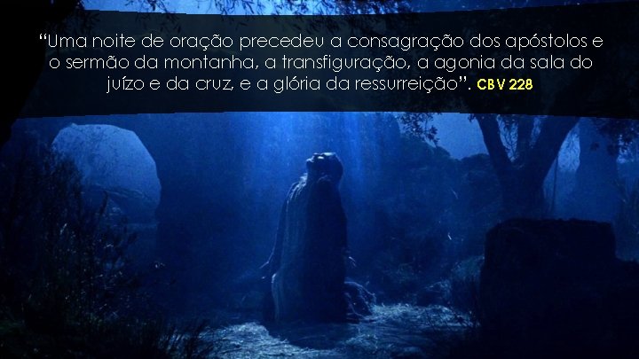 “Uma noite de oração precedeu a consagração dos apóstolos e o sermão da montanha, “Uma noite de oração precedeu a consagração dos apóstolos e o sermão da montanha,