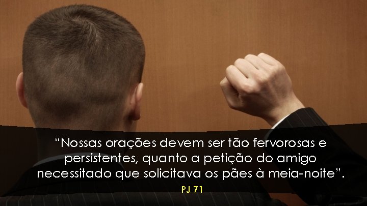 “Nossas orações devem ser tão fervorosas e persistentes, quanto a petição do amigo necessitado “Nossas orações devem ser tão fervorosas e persistentes, quanto a petição do amigo necessitado