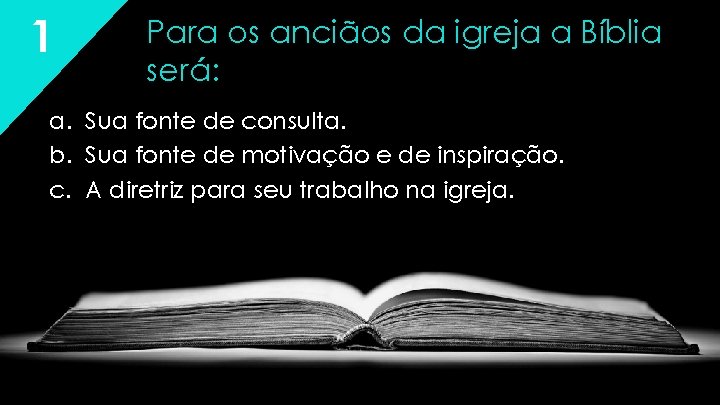 1 Para os anciãos da igreja a Bíblia será: a. Sua fonte de consulta. 1 Para os anciãos da igreja a Bíblia será: a. Sua fonte de consulta.