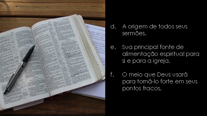 d. A origem de todos seus sermões. e. Sua principal fonte de alimentação espiritual d. A origem de todos seus sermões. e. Sua principal fonte de alimentação espiritual