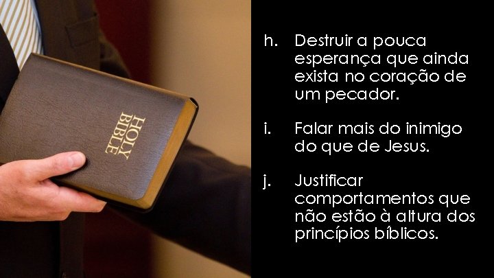 h. Destruir a pouca esperança que ainda exista no coração de um pecador. i. h. Destruir a pouca esperança que ainda exista no coração de um pecador. i.