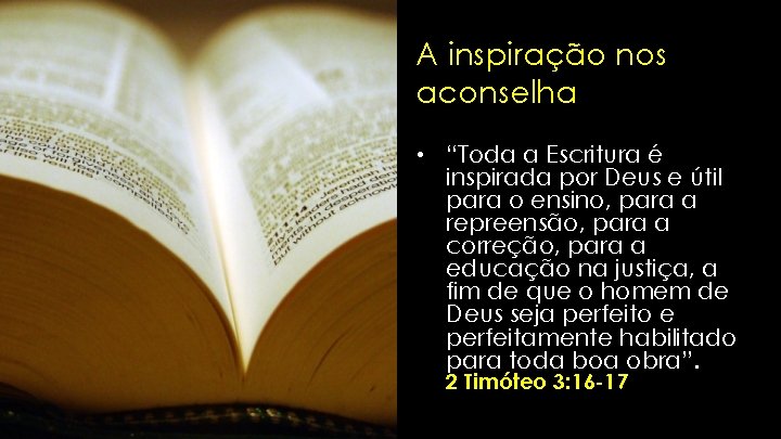 A inspiração nos aconselha • “Toda a Escritura é inspirada por Deus e útil A inspiração nos aconselha • “Toda a Escritura é inspirada por Deus e útil