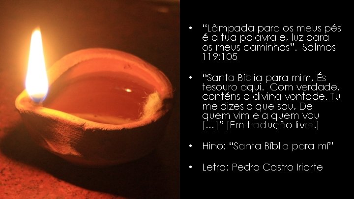 • “Lâmpada para os meus pés é a tua palavra e, luz para • “Lâmpada para os meus pés é a tua palavra e, luz para