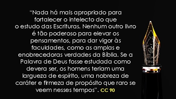 “Nada há mais apropriado para fortalecer o intelecto do que o estudo das Escrituras. “Nada há mais apropriado para fortalecer o intelecto do que o estudo das Escrituras.