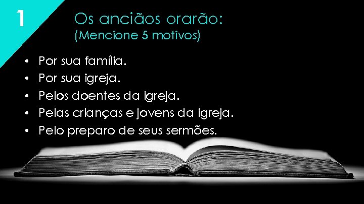 1 • • • Os anciãos orarão: (Mencione 5 motivos) Por sua família. Por 1 • • • Os anciãos orarão: (Mencione 5 motivos) Por sua família. Por