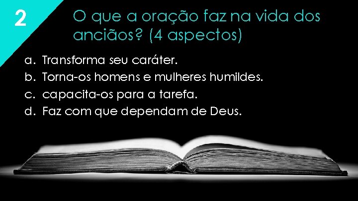 2 a. b. c. d. O que a oração faz na vida dos anciãos? 2 a. b. c. d. O que a oração faz na vida dos anciãos?