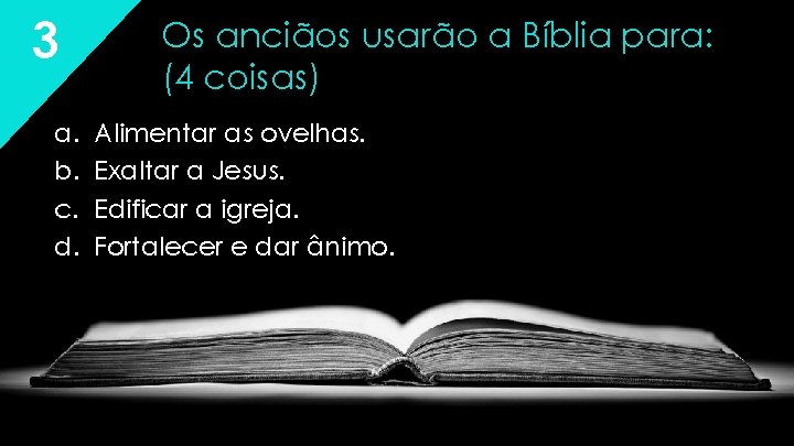3 a. b. c. d. Os anciãos usarão a Bíblia para: (4 coisas) Alimentar 3 a. b. c. d. Os anciãos usarão a Bíblia para: (4 coisas) Alimentar