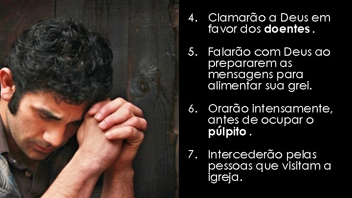 4. Clamarão a Deus em favor dos doentes. 5. Falarão com Deus ao prepararem 4. Clamarão a Deus em favor dos doentes. 5. Falarão com Deus ao prepararem