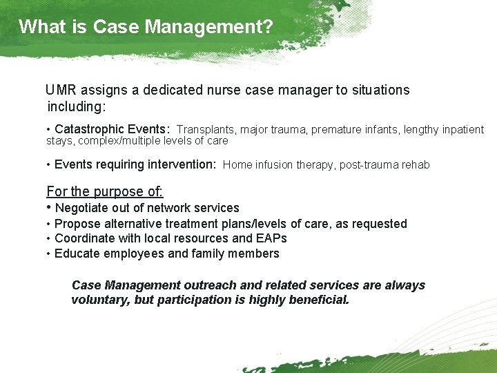 What is Case Management? UMR assigns a dedicated nurse case manager to situations including: