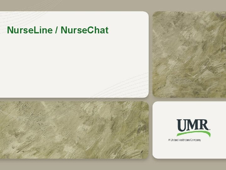 Nurse. Line / Nurse. Chat 19 © 2011 United Health. Care Services, Inc. 