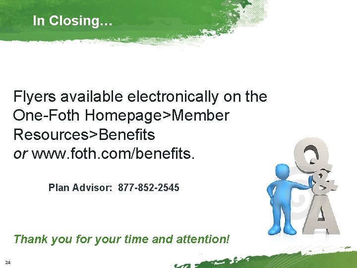 In Closing… Flyers available electronically on the One-Foth Homepage>Member Resources>Benefits or www. foth. com/benefits.