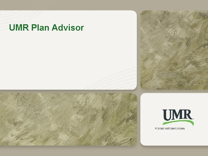 UMR Plan Advisor 6 © 2011 United Health. Care Services, Inc. 