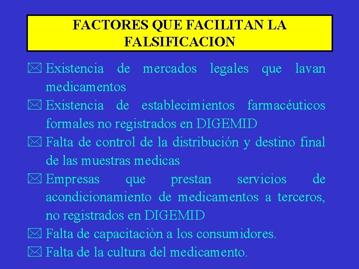 FACTORES QUE FACILITAN LA FALSIFICACION * Existencia de mercados legales que lavan medicamentos *