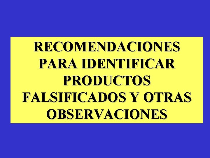 RECOMENDACIONES PARA IDENTIFICAR PRODUCTOS FALSIFICADOS Y OTRAS OBSERVACIONES 