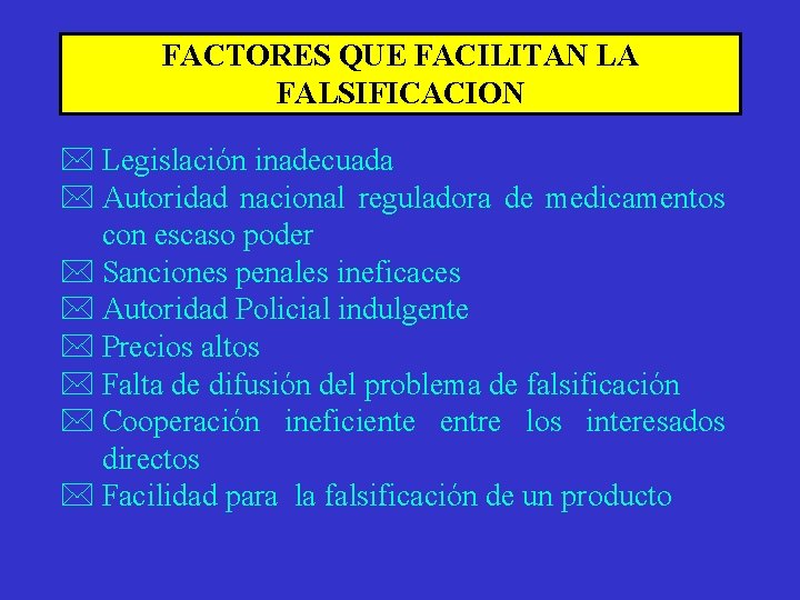 FACTORES QUE FACILITAN LA FALSIFICACION * Legislación inadecuada * Autoridad nacional reguladora de medicamentos