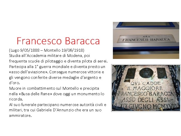 Francesco Baracca (Lugo 9/05/1888 – Montello 19/06/1918) Studia all’Accademia militare di Modena, poi frequenta