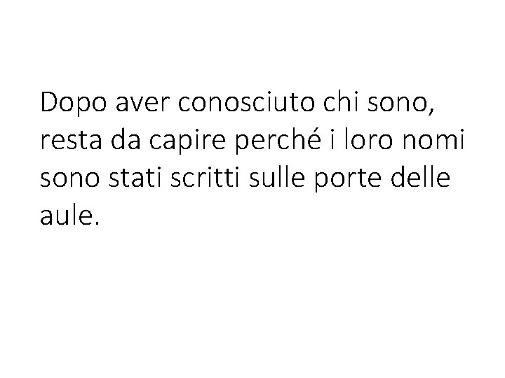 Dopo aver conosciuto chi sono, resta da capire perché i loro nomi sono stati