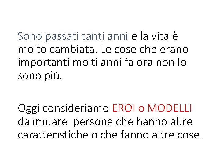 Sono passati tanti anni e la vita è molto cambiata. Le cose che erano