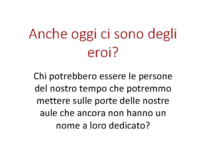 Anche oggi ci sono degli eroi? Chi potrebbero essere le persone del nostro tempo