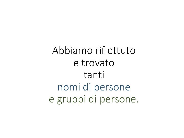 Abbiamo riflettuto e trovato tanti nomi di persone e gruppi di persone. 