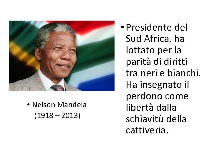  • Nelson Mandela (1918 – 2013) • Presidente del Sud Africa, ha lottato